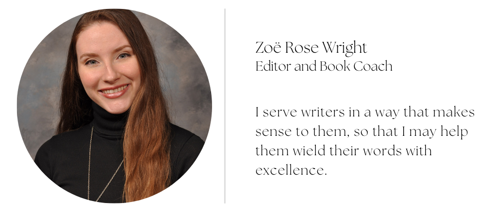 Image of post author Zoe Rose Wright with Bio Statement. Statement reads: Zoe Rose Wright, Editor. I serve writers in a way that makes sense to them, so that they may wield their words with excellence.